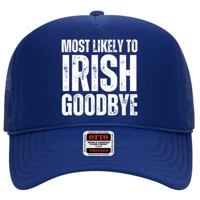 Most Likely To Irish Goodbye Tee St Patricks Day Drinking High Crown Mesh Back Trucker Hat