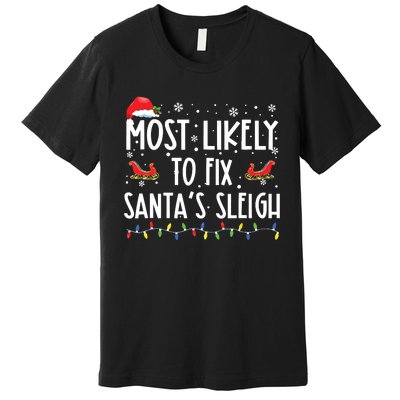 Most Likely To Fix Santa Sleigh Christmas Believe Santa Premium T-Shirt