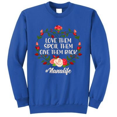 Mom Love Them Spoil The Give Them Back Nana Life Mothers Day Gift Sweatshirt