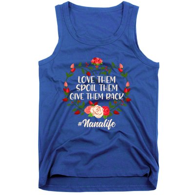 Mom Love Them Spoil The Give Them Back Nana Life Mothers Day Gift Tank Top