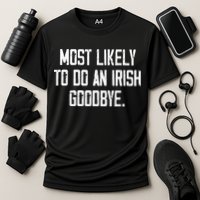 Most Likely To Do An Irish Goodbye Performance Shirt