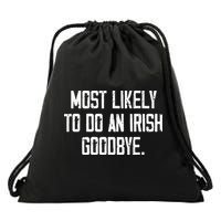 Most Likely To Do An Irish Goodbye Drawstring Bag