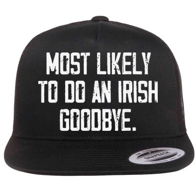 Most Likely To Do An Irish Goodbye Flat Bill Trucker Hat