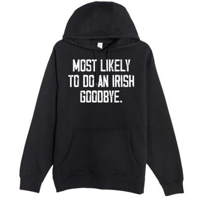 Most Likely To Do An Irish Goodbye Premium Pullover Hoodie
