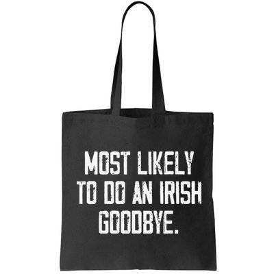 Most Likely To Do An Irish Goodbye Bag