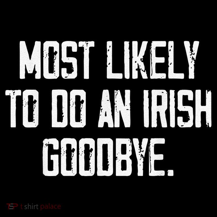 Most Likely To Do An Irish Goodbye Bag