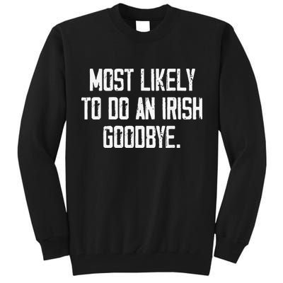Most Likely To Do An Irish Goodbye Tall Sweatshirt