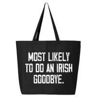 Most Likely To Do An Irish Goodbye 25L Jumbo Tote