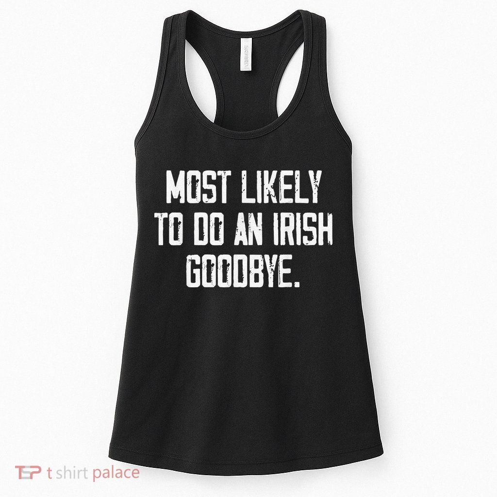 Most Likely To Do An Irish Goodbye Womens Tank Top