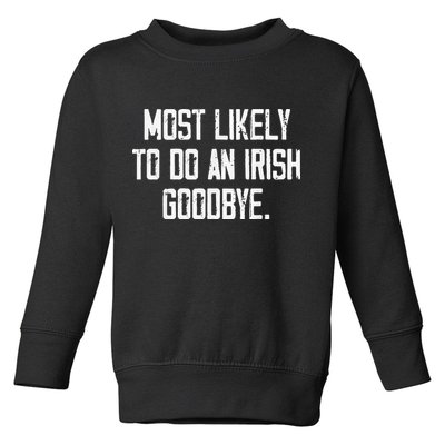 Most Likely To Do An Irish Goodbye Toddler Sweatshirt