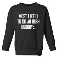 Most Likely To Do An Irish Goodbye Toddler Sweatshirt