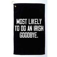 Most Likely To Do An Irish Goodbye Golf Towel