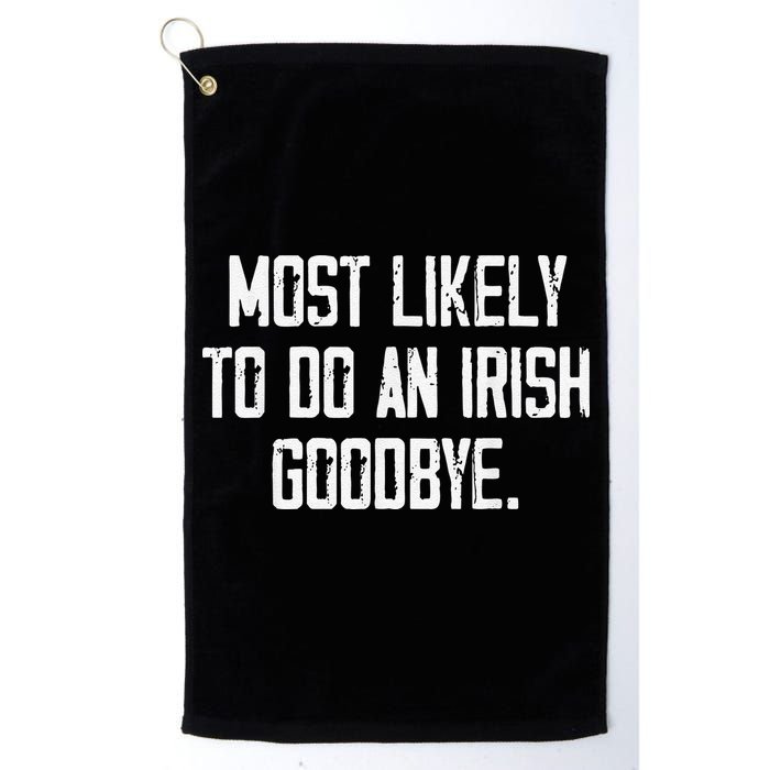 Most Likely To Do An Irish Goodbye Golf Towel