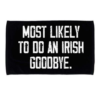 Most Likely To Do An Irish Goodbye Microfiber Hand Towel
