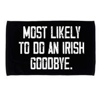Most Likely To Do An Irish Goodbye Microfiber Hand Towel