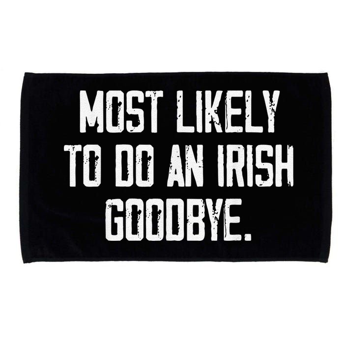 Most Likely To Do An Irish Goodbye Microfiber Hand Towel