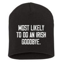 Most Likely To Do An Irish Goodbye Short Acrylic Beanie