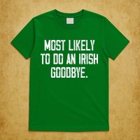 Most Likely To Do An Irish Goodbye T-Shirt