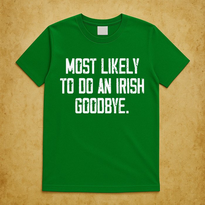Most Likely To Do An Irish Goodbye T-Shirt