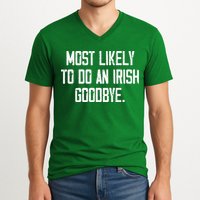 Most Likely To Do An Irish Goodbye V-Neck T-Shirt