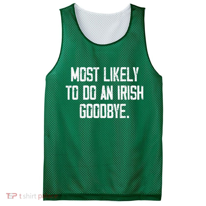 Most Likely To Do An Irish Goodbye Mesh Reversible Basketball Jersey Tank