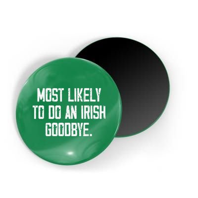 Most Likely To Do An Irish Goodbye Magnet