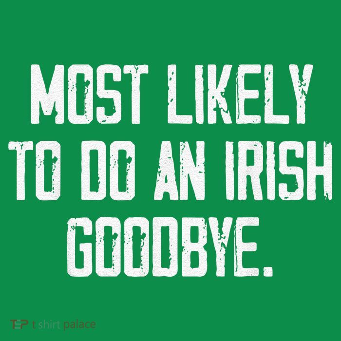 Most Likely To Do An Irish Goodbye Magnet