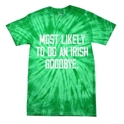 Most Likely To Do An Irish Goodbye Tie-Dye T-Shirt