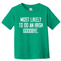 Most Likely To Do An Irish Goodbye Toddler T-Shirt