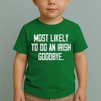 Most Likely To Do An Irish Goodbye Toddler T-Shirt