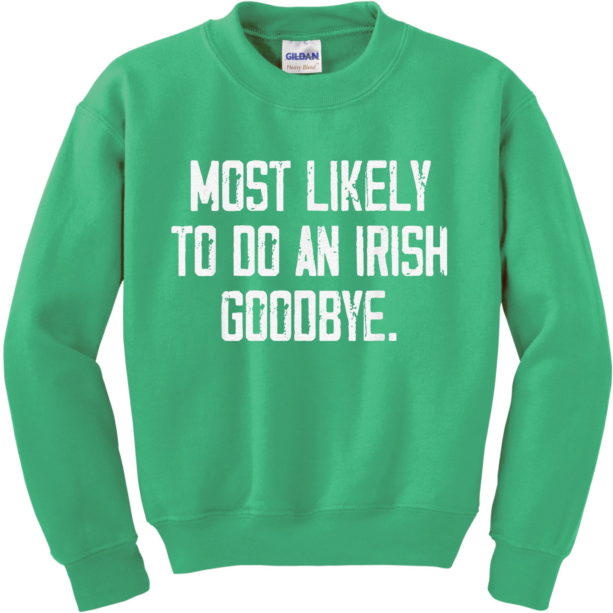 Most Likely To Do An Irish Goodbye Kids Sweatshirt