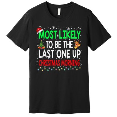 Most Likely To Be The Last One Up Christmas Morning Premium T-Shirt