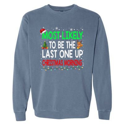 Most Likely To Be The Last One Up Christmas Morning Garment-Dyed Sweatshirt