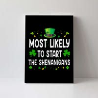 Most Likely To Start The Shenanigans Funny St Patricks Day Canvas