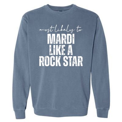 Most Likely To Mardi Like A Rock Star Mardi Gras Party Garment-Dyed Sweatshirt