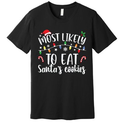 Most Likely To Eat Santas Cookies Christmas Family Matching Premium T-Shirt