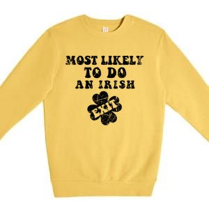 Most Likely To Do An Irish Exit Funny St Patricks Day Premium Crewneck Sweatshirt