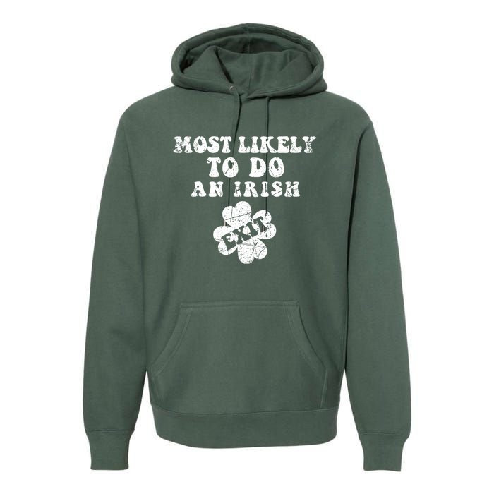 Most Likely To Do An Irish Exit Funny St Patricks Day Premium Hoodie