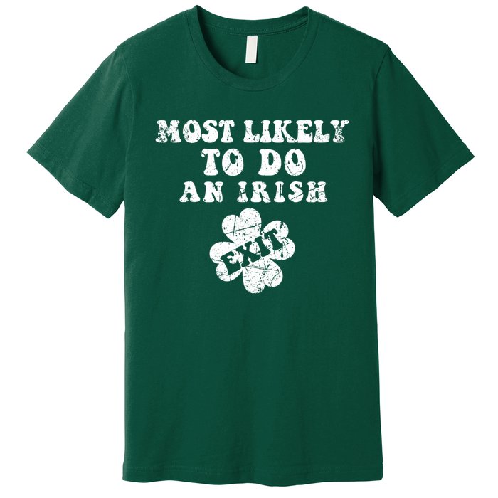 Most Likely To Do An Irish Exit Funny St Patricks Day Premium T-Shirt