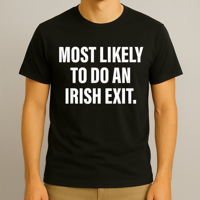 Most Likely To Do An Irish Exit T-Shirt