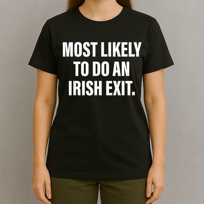 Most Likely To Do An Irish Exit T-Shirt