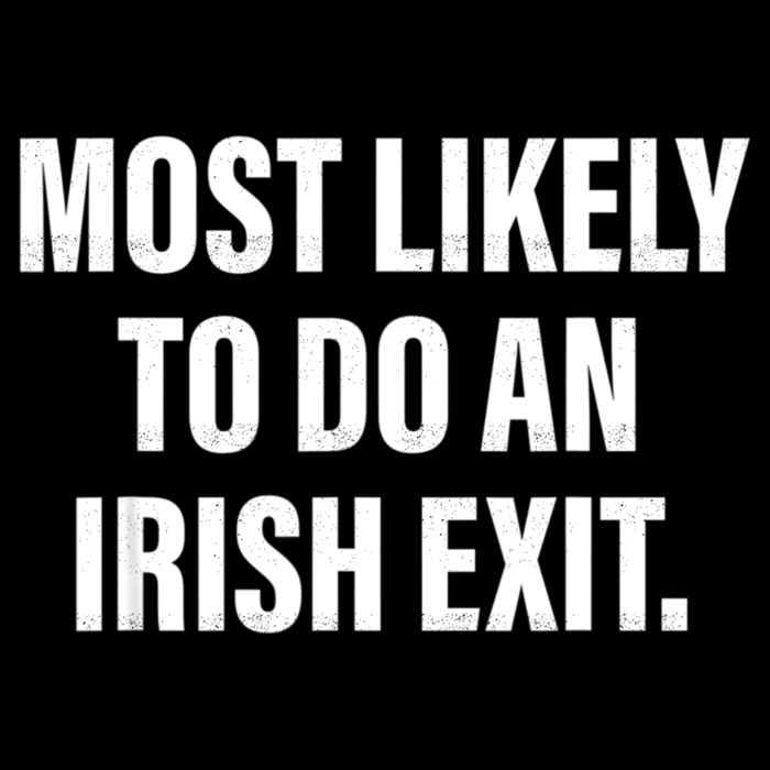 Most Likely To Do An Irish Exit T-Shirt