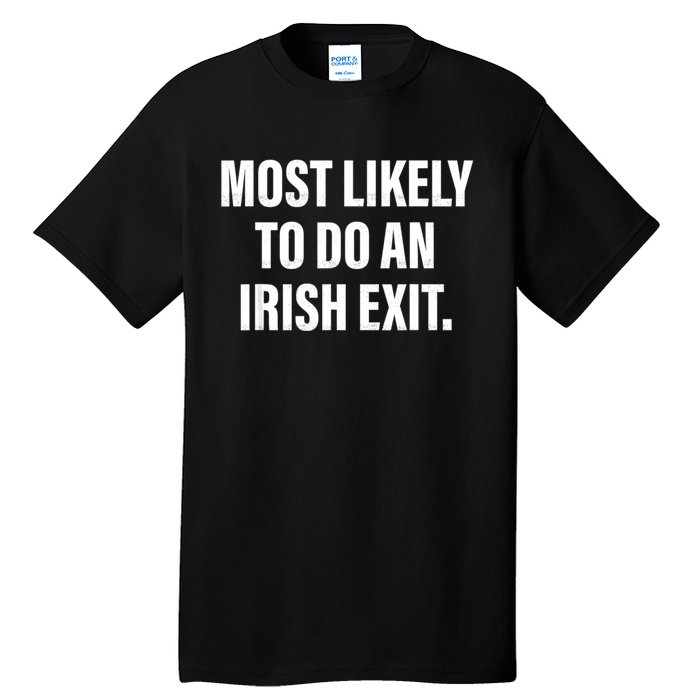 Most Likely To Do An Irish Exit Tall T-Shirt