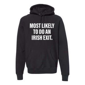 Most Likely To Do An Irish Exit Premium Hoodie