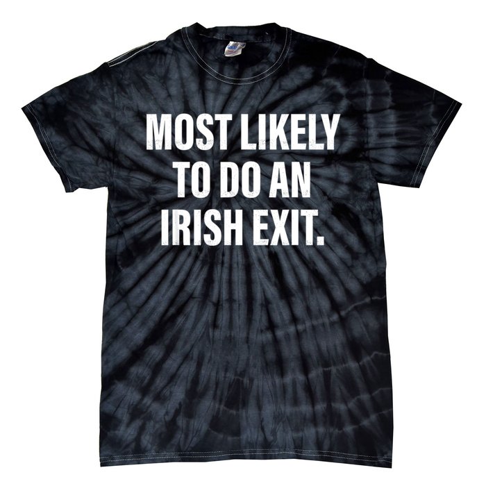 Most Likely To Do An Irish Exit Tie-Dye T-Shirt