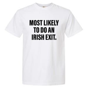 Most Likely To Do An Irish Exit Garment-Dyed Heavyweight T-Shirt