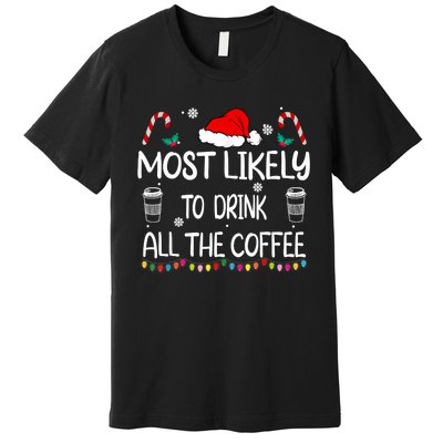 Most Likely To Drink All The Coffee Christmas Family Premium T-Shirt