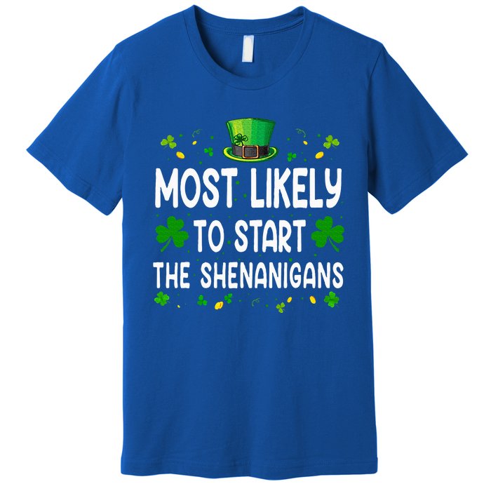 Most Likely To Start The Shenanigans Funny St Patricks Day Premium T-Shirt