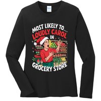 Most Likely To Loudly Carol In Grocery Store Ladies Long Sleeve Shirt