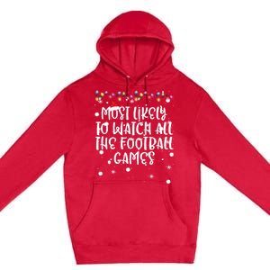 Most Likely To Watch All The Football Funny Games Christmas Premium Pullover Hoodie